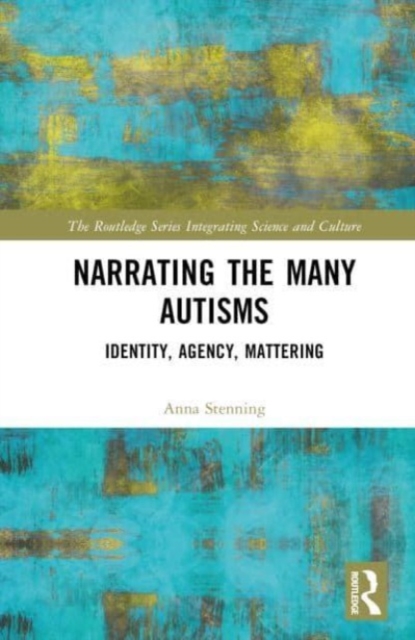 Narrating the Many Autisms : Identity, Agency, Mattering, Hardback Book