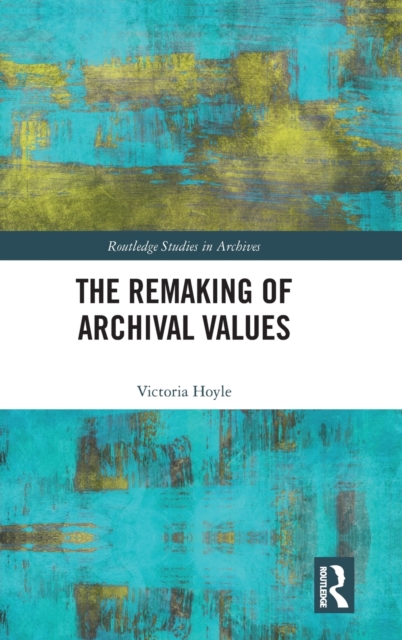 The Remaking of Archival Values, Hardback Book
