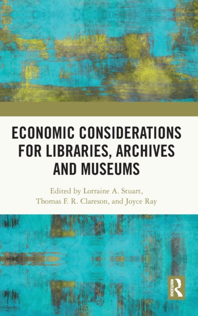 Economic Considerations for Libraries, Archives and Museums, Hardback Book