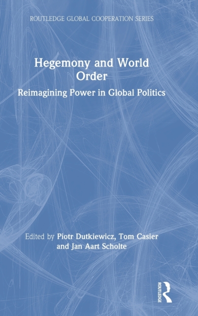 Hegemony and World Order : Reimagining Power in Global Politics, Hardback Book