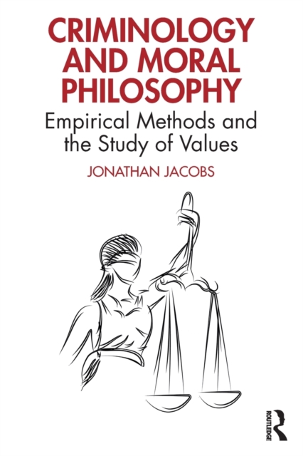 Criminology and Moral Philosophy : Empirical Methods and the Study of Values, Paperback / softback Book