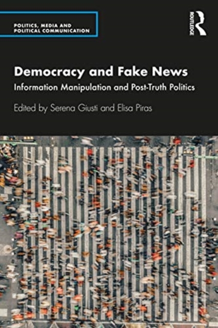 Democracy and Fake News : Information Manipulation and Post-Truth Politics, Paperback / softback Book