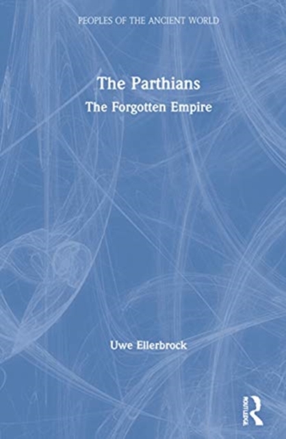 The Parthians : The Forgotten Empire, Hardback Book