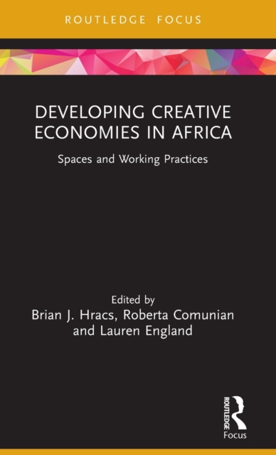 Developing Creative Economies in Africa : Spaces and Working Practices, Hardback Book