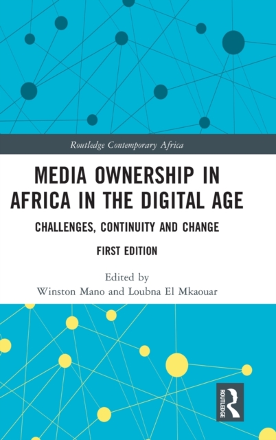 Media Ownership in Africa in the Digital Age : Challenges, Continuity and Change, Hardback Book