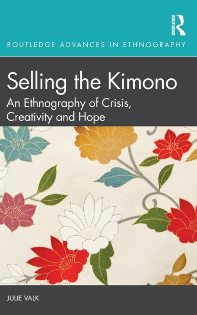 Selling the Kimono : An Ethnography of Crisis, Creativity and Hope, Hardback Book