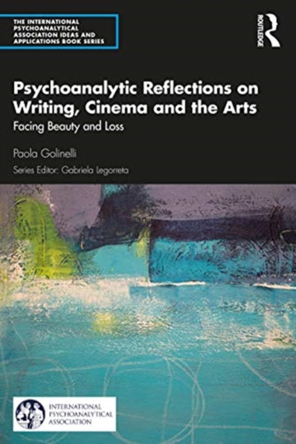 Psychoanalytic Reflections on Writing, Cinema and the Arts : Facing Beauty and Loss, Paperback / softback Book