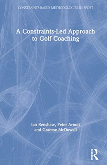 A Constraints-Led Approach to Golf Coaching, Hardback Book