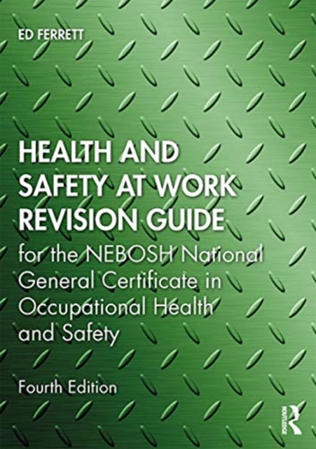 Health and Safety at Work Revision Guide : for the NEBOSH National General Certificate in Occupational Health and Safety, Paperback / softback Book