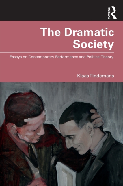 The Dramatic Society : Essays on Contemporary Performance and Political Theory, Paperback / softback Book