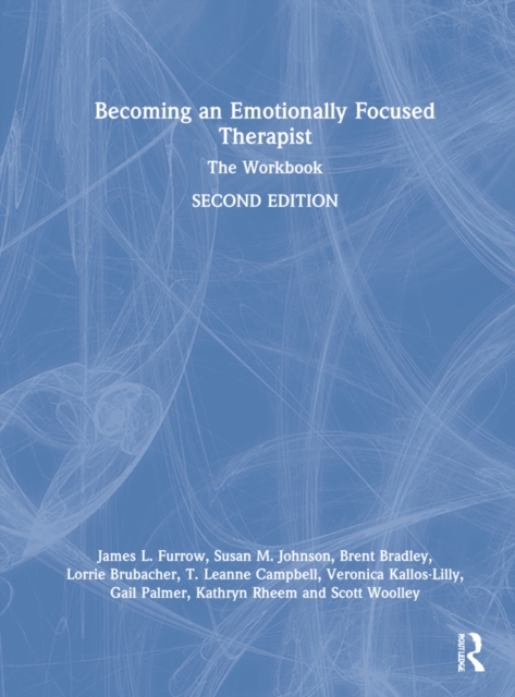 Becoming an Emotionally Focused Therapist : The Workbook, Hardback Book