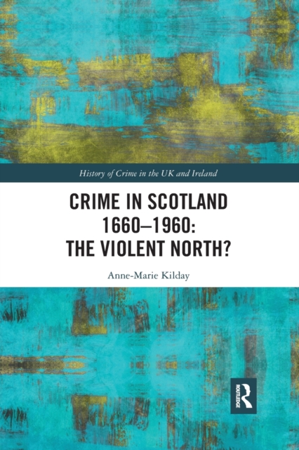 Crime in Scotland 1660-1960 : The Violent North?, Paperback / softback Book