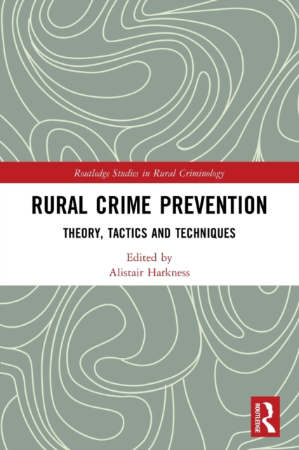 Rural Crime Prevention : Theory, Tactics and Techniques, Paperback / softback Book