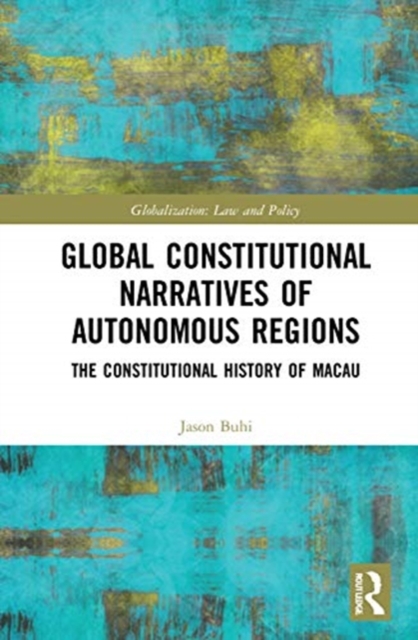 Global Constitutional Narratives of Autonomous Regions : The Constitutional History of Macau, Hardback Book