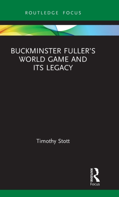 Buckminster Fuller’s World Game and Its Legacy, Hardback Book