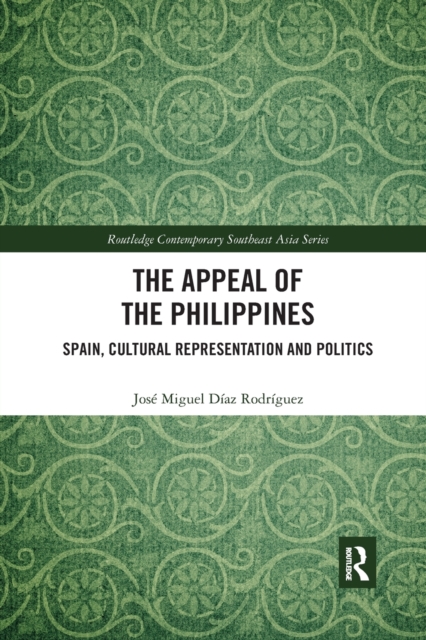 The Appeal of the Philippines : Spain, Cultural Representation and Politics, Paperback / softback Book