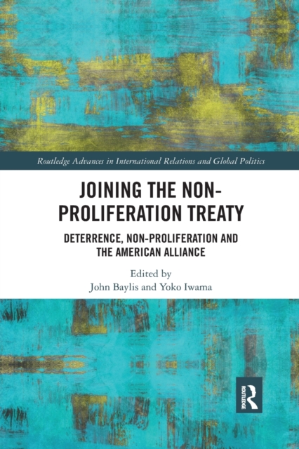 Joining the Non-Proliferation Treaty : Deterrence, Non-Proliferation and the American Alliance, Paperback / softback Book