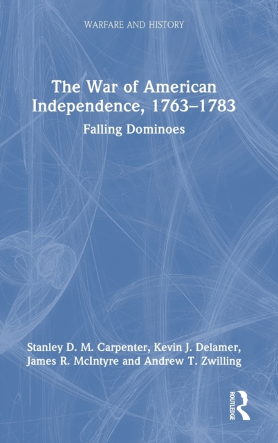 The War of American Independence, 1763-1783 : Falling Dominoes, Hardback Book