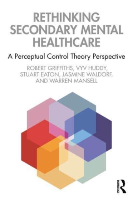 Rethinking Secondary Mental Healthcare : A Perceptual Control Theory Perspective, Paperback / softback Book