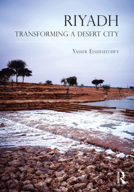 Riyadh : Transforming a Desert City, Hardback Book