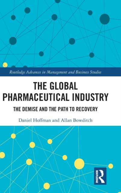 The Global Pharmaceutical Industry : The Demise and the Path to Recovery, Hardback Book