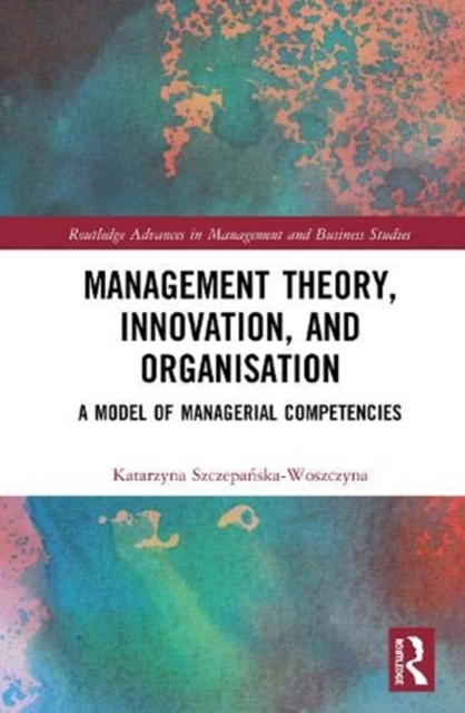 Management Theory, Innovation, and Organisation : A Model of Managerial Competencies, Hardback Book