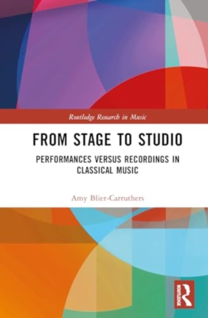 From Stage to Studio : Performances versus Recordings in Classical Music, Hardback Book