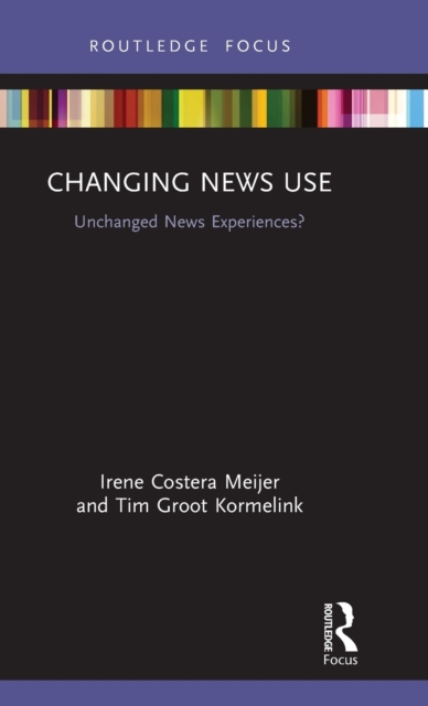 Changing News Use : Unchanged News Experiences?, Hardback Book