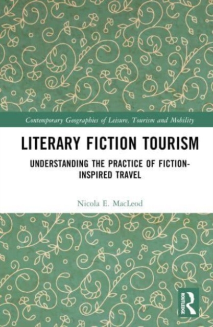 Literary Fiction Tourism : Understanding the Practice of Fiction-Inspired Travel, Hardback Book