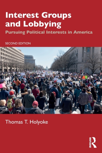 Interest Groups and Lobbying : Pursuing Political Interests in America, Paperback / softback Book