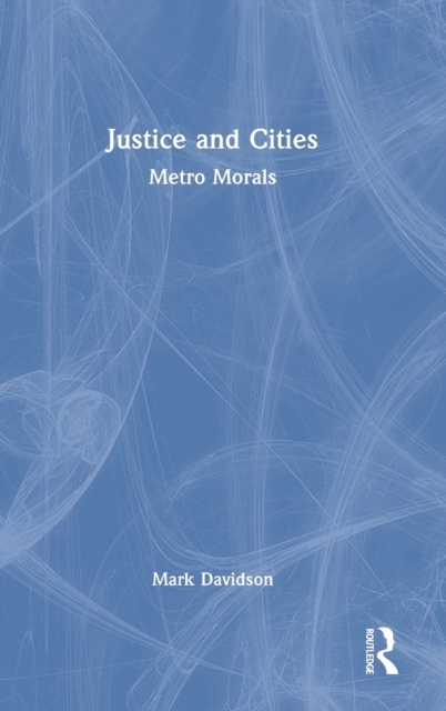 Justice and Cities : Metro Morals, Hardback Book