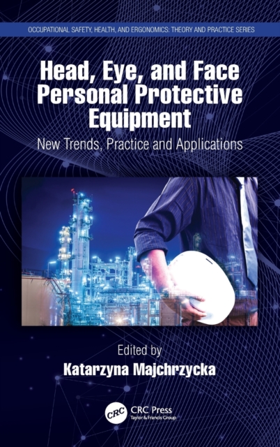 Head, Eye, and Face Personal Protective Equipment : New Trends, Practice and Applications, Hardback Book