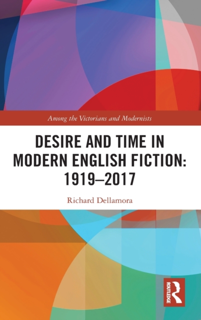 Desire and Time in Modern English Fiction: 1919-2017, Hardback Book
