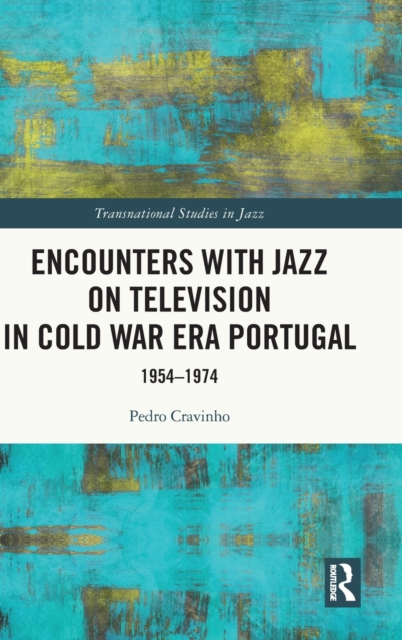 Encounters with Jazz on Television in Cold War Era Portugal : 1954-1974, Hardback Book