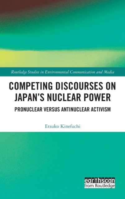 Competing Discourses on Japan’s Nuclear Power : Pronuclear versus Antinuclear Activism, Hardback Book