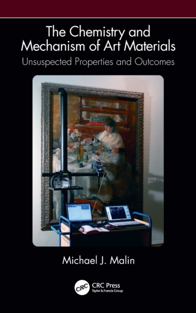 The Chemistry and Mechanism of Art Materials : Unsuspected Properties and Outcomes, Hardback Book