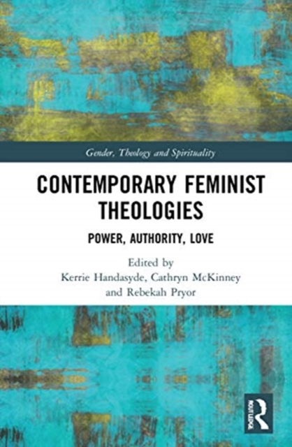 Contemporary Feminist Theologies : Power, Authority, Love, Hardback Book