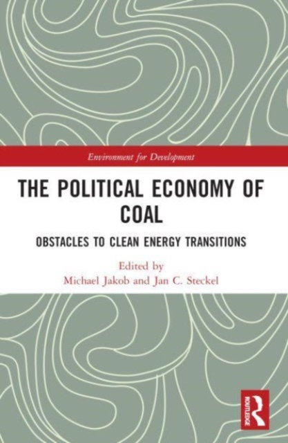 The Political Economy of Coal : Obstacles to Clean Energy Transitions, Paperback / softback Book