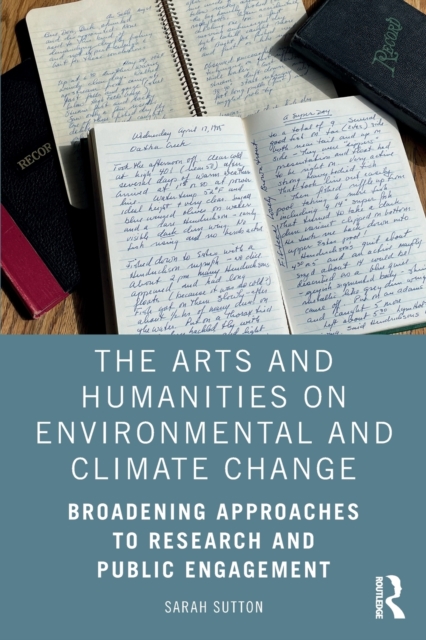 The Arts and Humanities on Environmental and Climate Change : Broadening Approaches to Research and Public Engagement, Paperback / softback Book