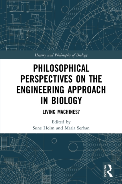 Philosophical Perspectives on the Engineering Approach in Biology : Living Machines?, Paperback / softback Book