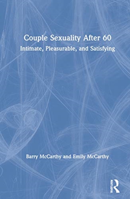 Couple Sexuality After 60 : Intimate, Pleasurable, and Satisfying, Hardback Book