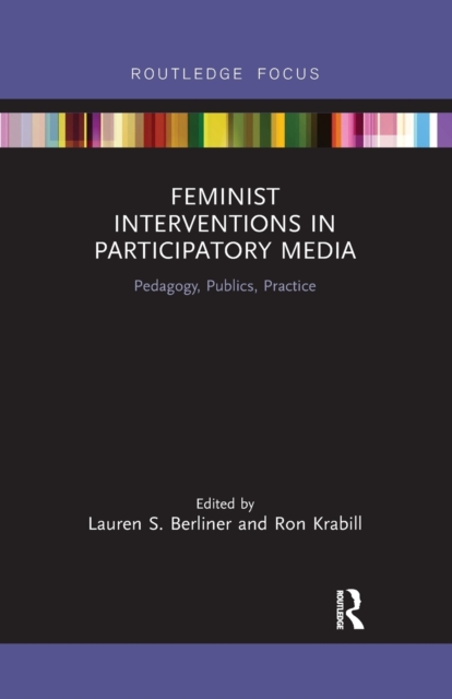 Feminist Interventions in Participatory Media : Pedagogy, Publics, Practice, Paperback / softback Book