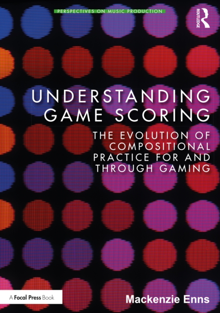 Understanding Game Scoring : The Evolution of Compositional Practice for and through Gaming, Paperback / softback Book