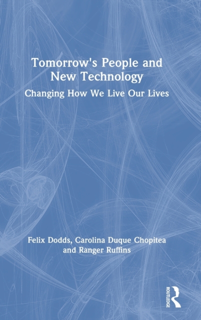 Tomorrow's People and New Technology : Changing How We Live Our Lives, Hardback Book