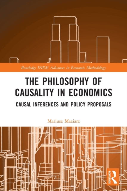 The Philosophy of Causality in Economics : Causal Inferences and Policy Proposals, Paperback / softback Book