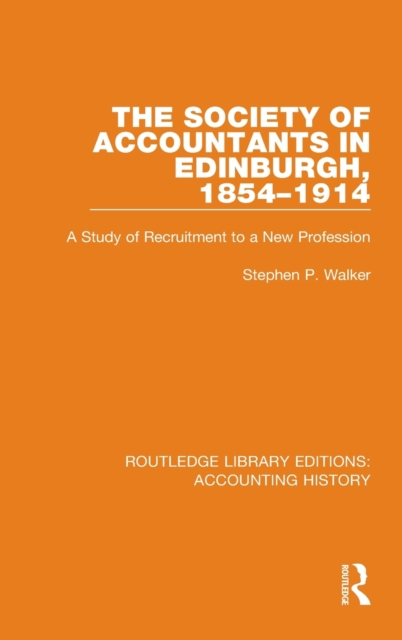 The Society of Accountants in Edinburgh, 1854-1914 : A Study of Recruitment to a New Profession, Hardback Book