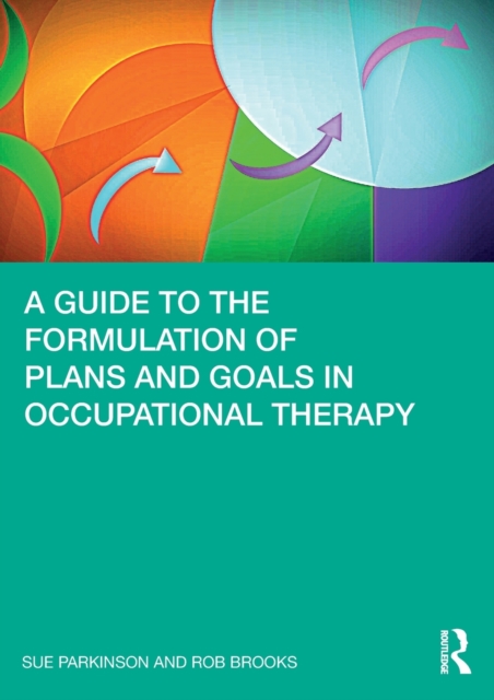 A Guide to the Formulation of Plans and Goals in Occupational Therapy, Paperback / softback Book