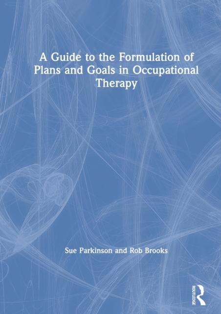 A Guide to the Formulation of Plans and Goals in Occupational Therapy, Hardback Book