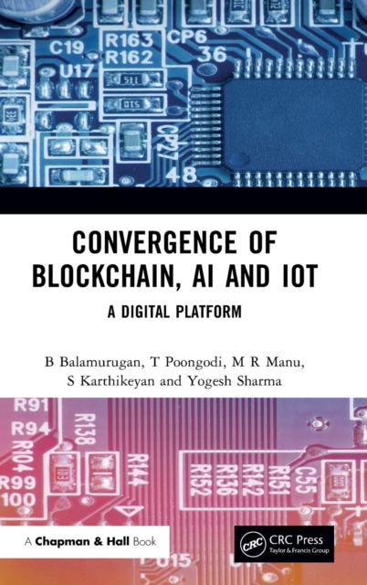 Convergence of Blockchain, AI and IoT : A Digital Platform, Hardback Book
