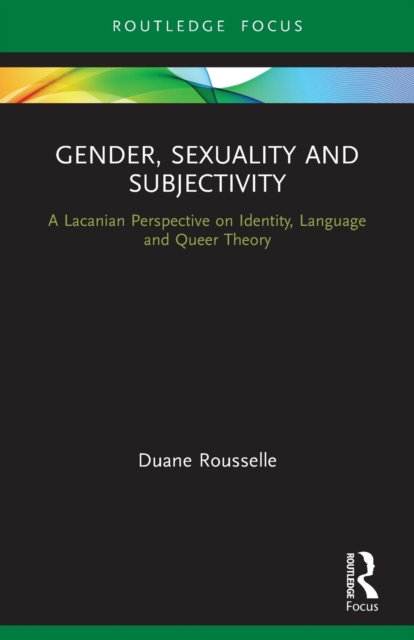 Gender, Sexuality and Subjectivity : A Lacanian Perspective on Identity, Language and Queer Theory, Paperback / softback Book